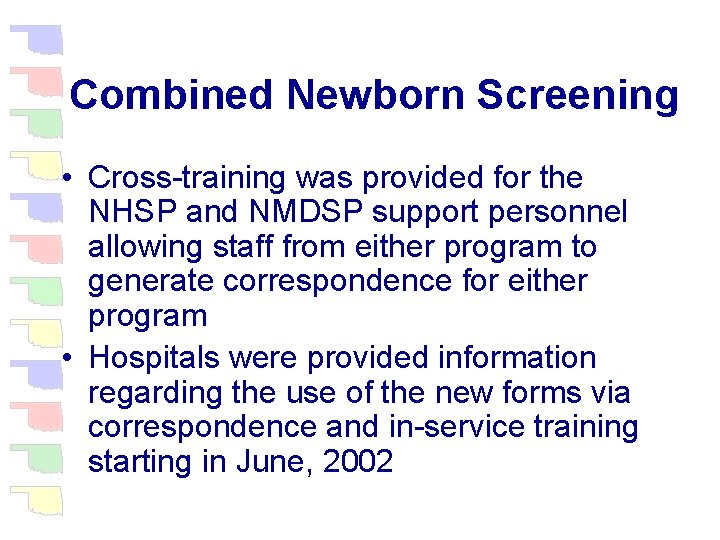 Combined Newborn Screening • Cross-training was provided for the NHSP and NMDSP support personnel