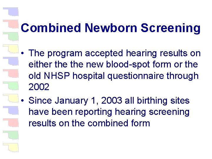 Combined Newborn Screening • The program accepted hearing results on either the new blood-spot