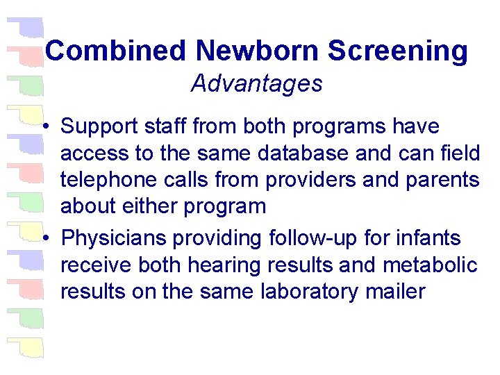 Combined Newborn Screening Advantages • Support staff from both programs have access to the