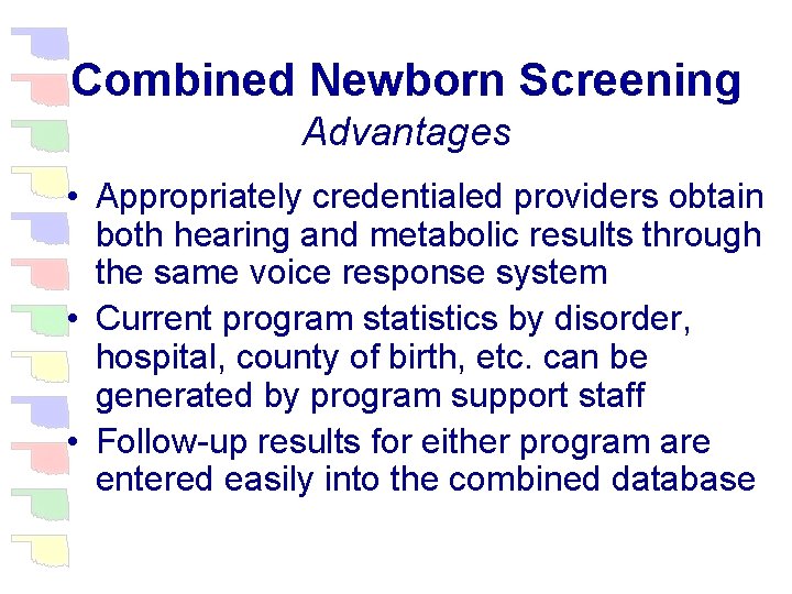 Combined Newborn Screening Advantages • Appropriately credentialed providers obtain both hearing and metabolic results