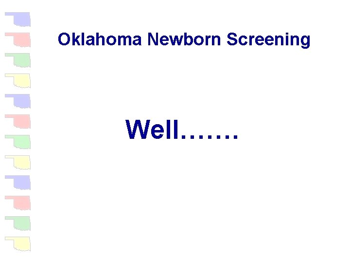 Oklahoma Newborn Screening Well……. 