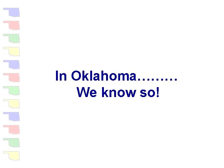 In Oklahoma……… We know so! 