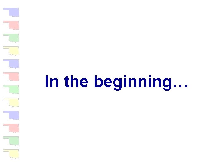 In the beginning… 