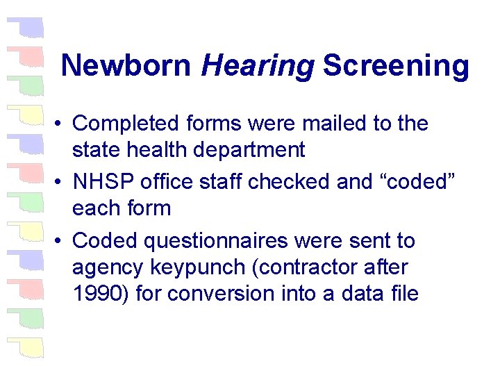 Newborn Hearing Screening • Completed forms were mailed to the state health department •