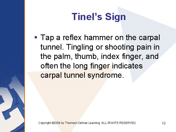 Tinel’s Sign § Tap a reflex hammer on the carpal tunnel. Tingling or shooting