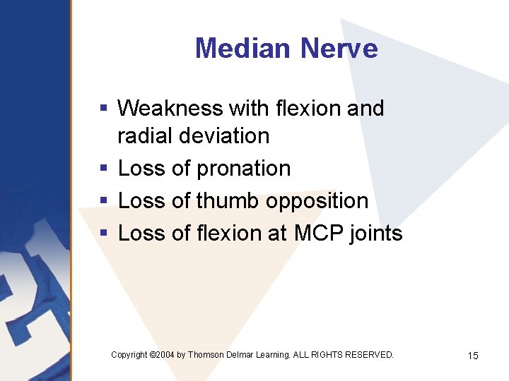 Median Nerve § Weakness with flexion and radial deviation § Loss of pronation §