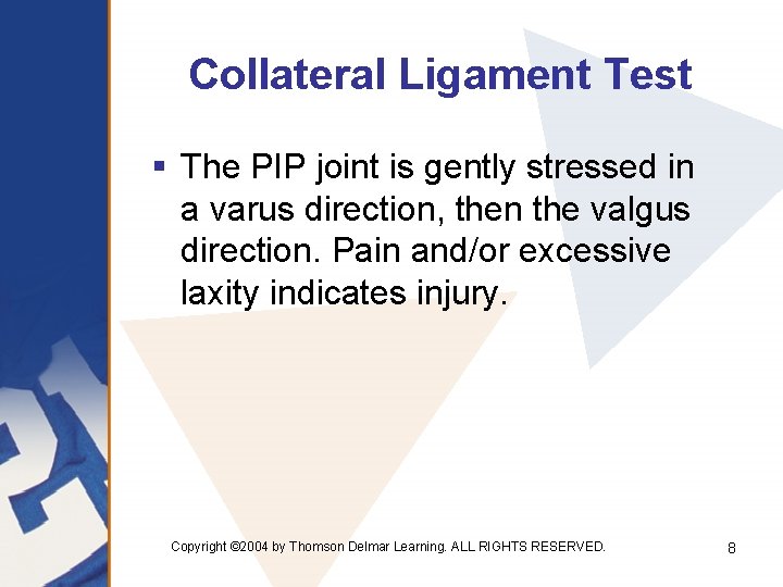 Collateral Ligament Test § The PIP joint is gently stressed in a varus direction,