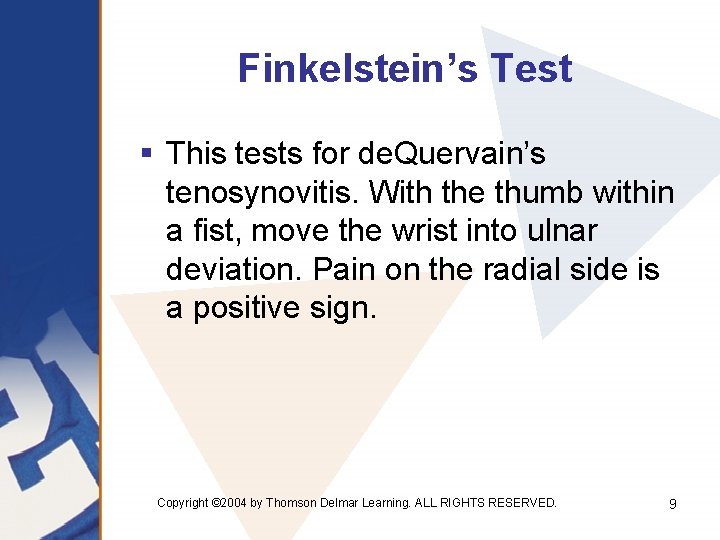 Finkelstein’s Test § This tests for de. Quervain’s tenosynovitis. With the thumb within a