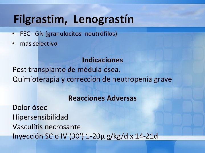 Filgrastim, Lenograstín • FEC –GN (granulocitos neutrófilos) • más selectivo Indicaciones Post transplante de