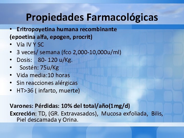 Propiedades Farmacológicas • Eritropoyetina humana recombinante (epoetina alfa, epogen, procrit) • Vía IV Y