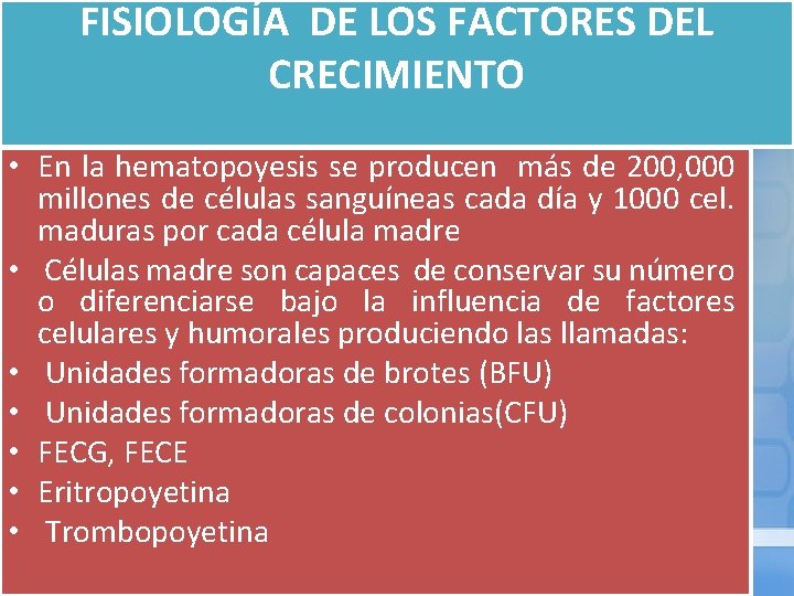 FISIOLOGÍA DE LOS FACTORES DEL CRECIMIENTO • En la hematopoyesis se producen más de