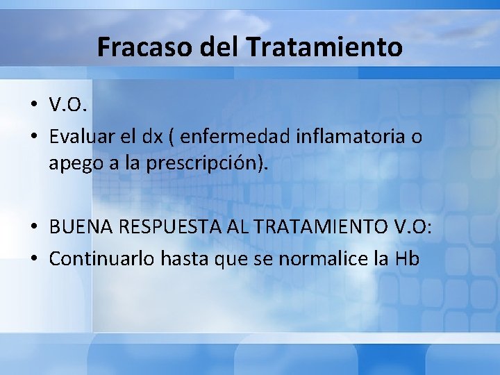 Fracaso del Tratamiento • V. O. • Evaluar el dx ( enfermedad inflamatoria o