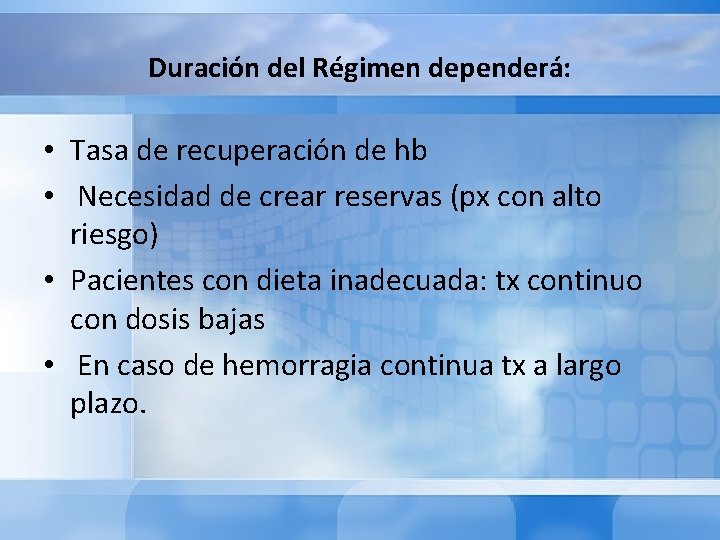 Duración del Régimen dependerá: • Tasa de recuperación de hb • Necesidad de crear