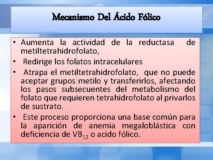 Mecanismo Del Ácido Fólico • Aumenta la actividad de la reductasa de metiltetrahidrofolato, •