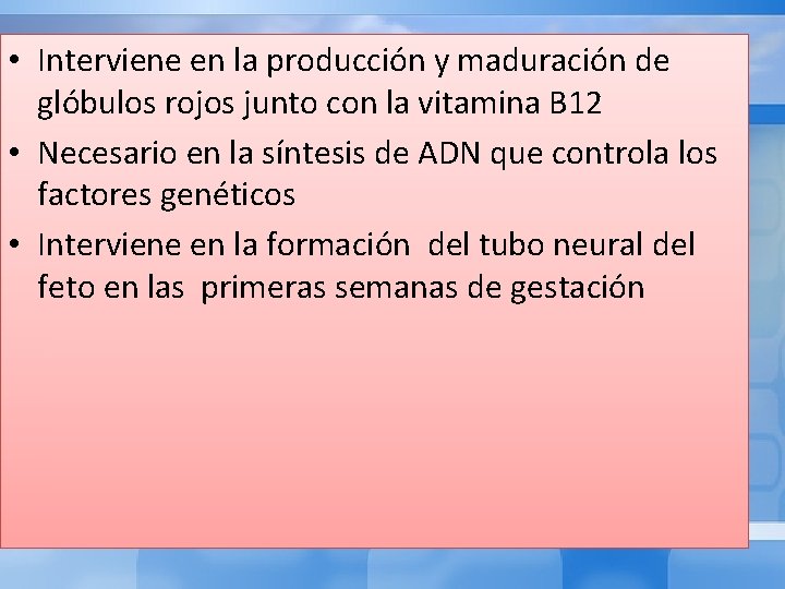  • Interviene en la producción y maduración de glóbulos rojos junto con la