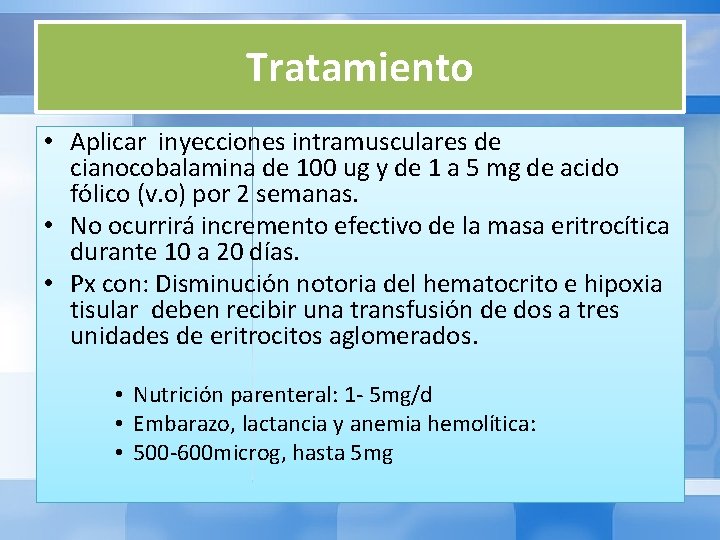 Tratamiento • Aplicar inyecciones intramusculares de cianocobalamina de 100 ug y de 1 a