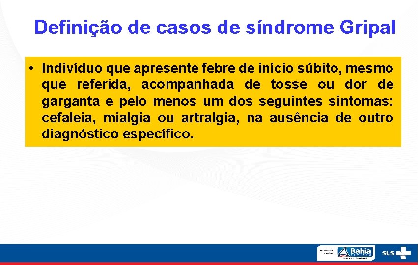 Definição de casos de síndrome Gripal • Indivíduo que apresente febre de início súbito,