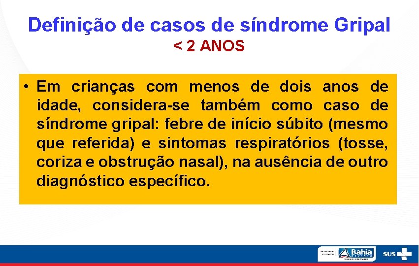 Definição de casos de síndrome Gripal < 2 ANOS • Em crianças com menos