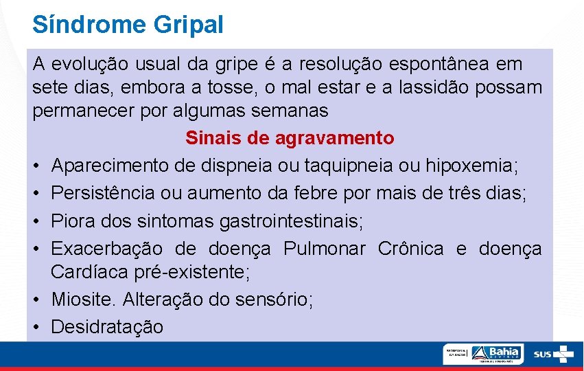 Síndrome Gripal A evolução usual da gripe é a resolução espontânea em sete dias,