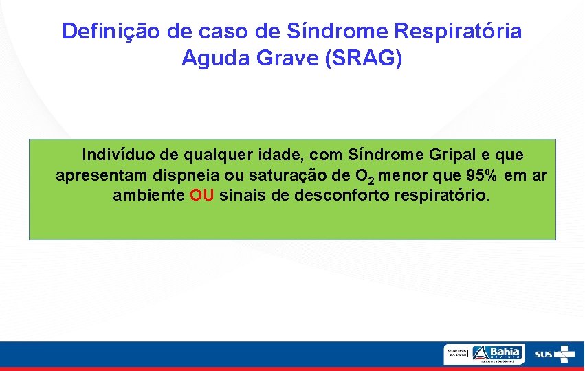 Definição de caso de Síndrome Respiratória Aguda Grave (SRAG) Indivíduo de qualquer idade, com