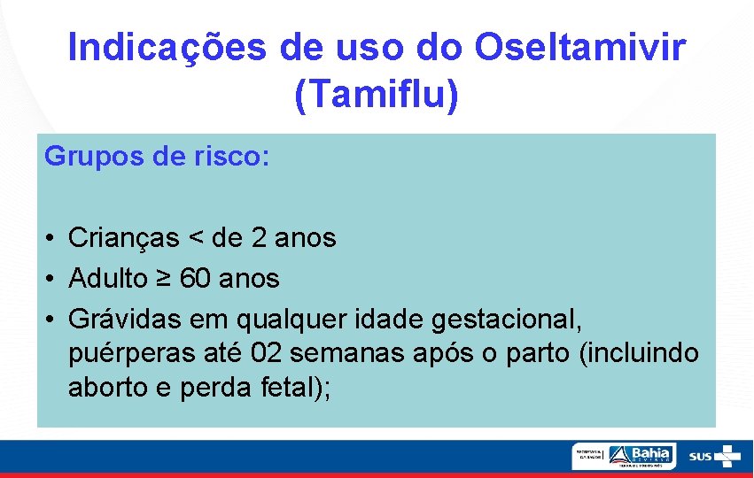 Indicações de uso do Oseltamivir (Tamiflu) Grupos de risco: • Crianças < de 2