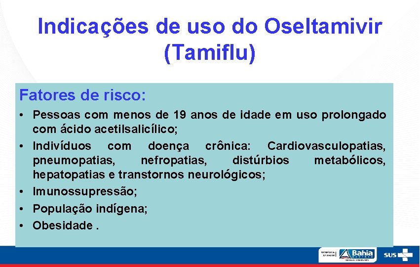 Indicações de uso do Oseltamivir (Tamiflu) Fatores de risco: • Pessoas com menos de