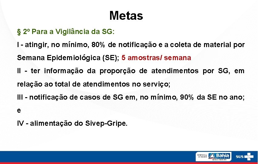 Metas § 2º Para a Vigilância da SG: I - atingir, no mínimo, 80%