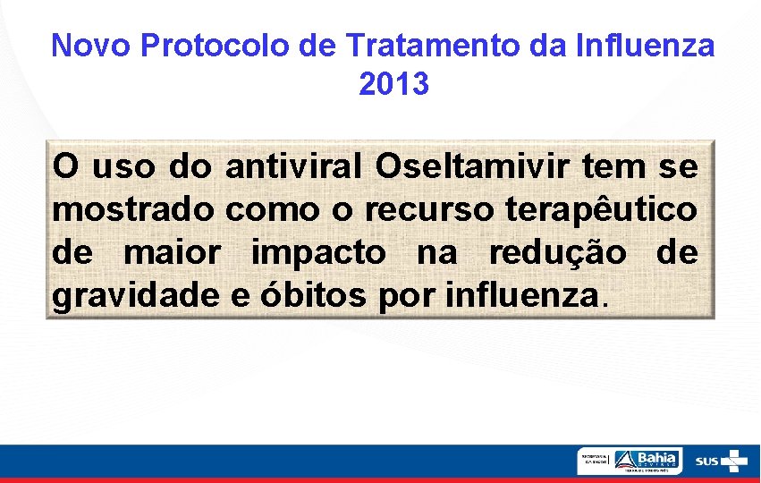 Novo Protocolo de Tratamento da Influenza 2013 O uso do antiviral Oseltamivir tem se