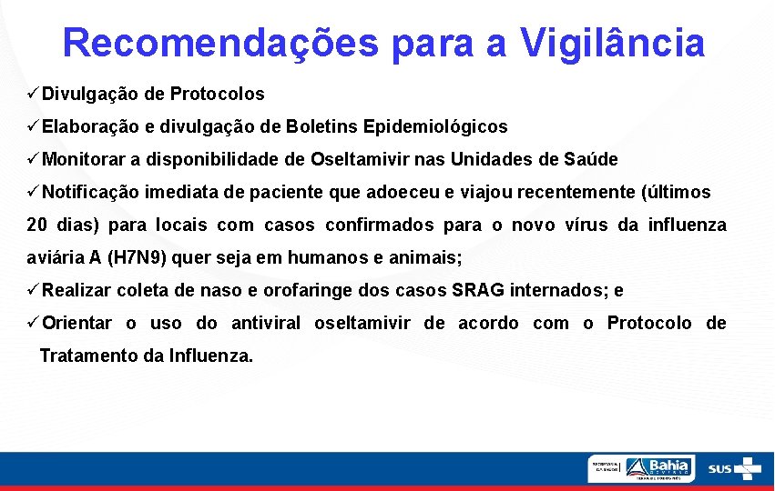 Recomendações para a Vigilância üDivulgação de Protocolos üElaboração e divulgação de Boletins Epidemiológicos üMonitorar