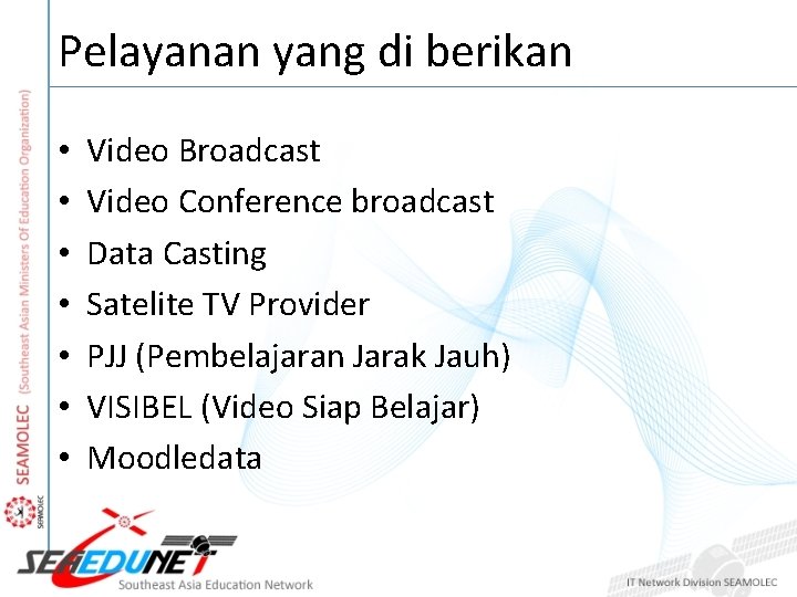 Pelayanan yang di berikan • • Video Broadcast Video Conference broadcast Data Casting Satelite