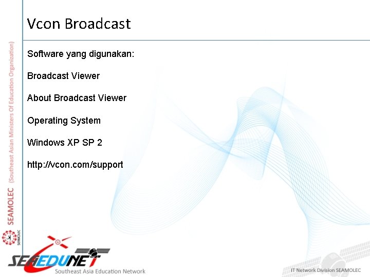 Vcon Broadcast Software yang digunakan: Broadcast Viewer About Broadcast Viewer Operating System Windows XP