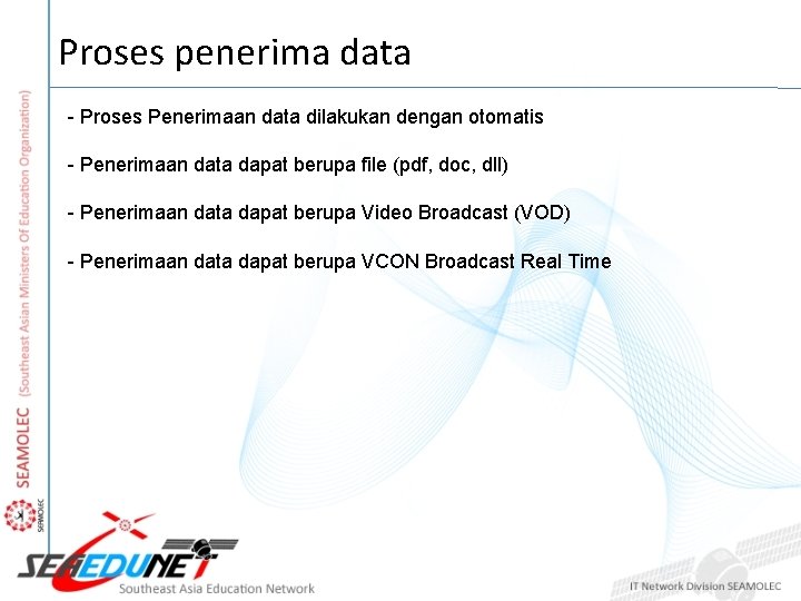 Proses penerima data - Proses Penerimaan data dilakukan dengan otomatis - Penerimaan data dapat