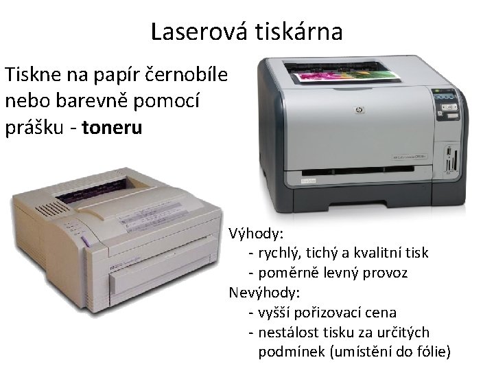 Laserová tiskárna Tiskne na papír černobíle nebo barevně pomocí prášku - toneru Výhody: -