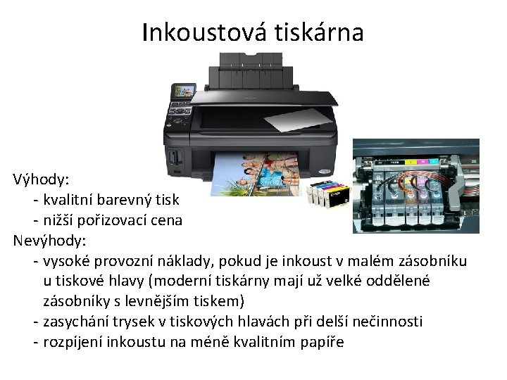 Inkoustová tiskárna Výhody: - kvalitní barevný tisk - nižší pořizovací cena Nevýhody: - vysoké