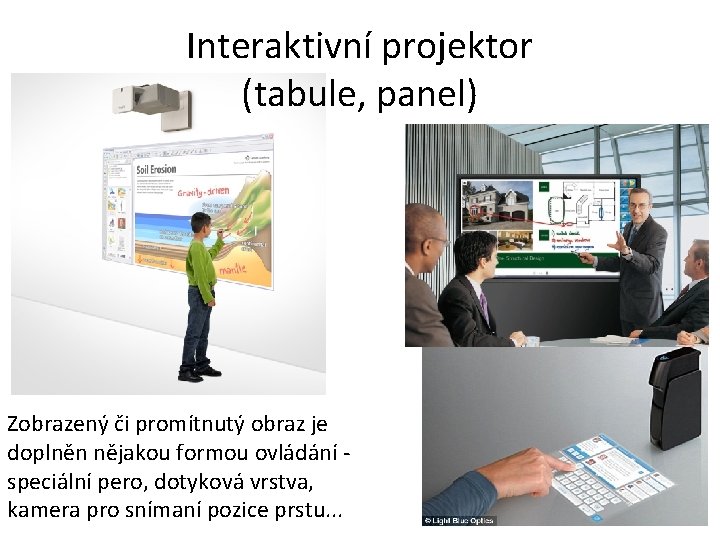 Interaktivní projektor (tabule, panel) Zobrazený či promítnutý obraz je doplněn nějakou formou ovládání speciální