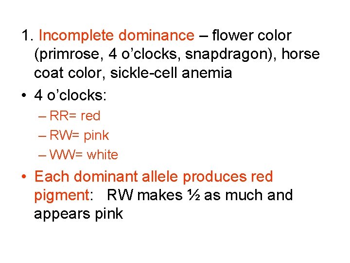 1. Incomplete dominance – flower color (primrose, 4 o’clocks, snapdragon), horse coat color, sickle-cell