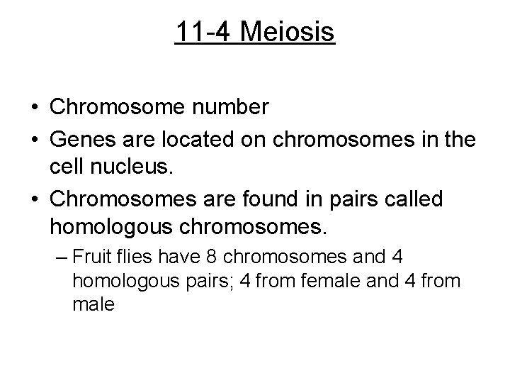 11 -4 Meiosis • Chromosome number • Genes are located on chromosomes in the