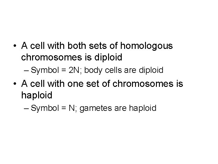  • A cell with both sets of homologous chromosomes is diploid – Symbol