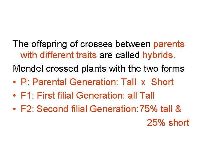 The offspring of crosses between parents with different traits are called hybrids. Mendel crossed