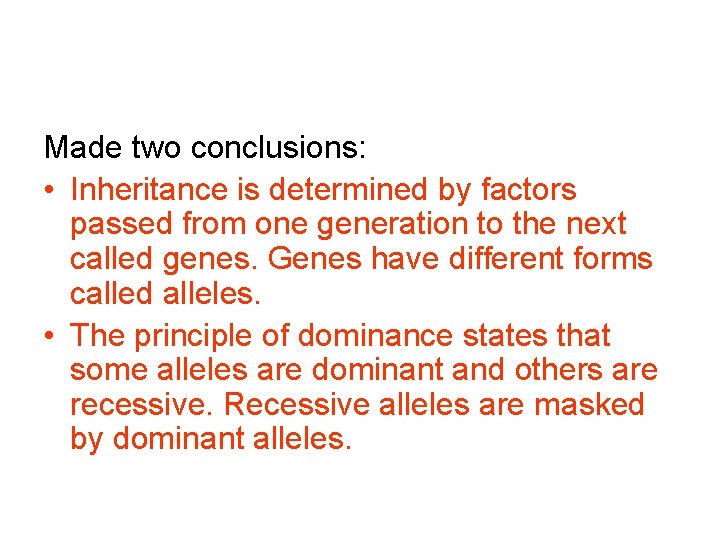 Made two conclusions: • Inheritance is determined by factors passed from one generation to