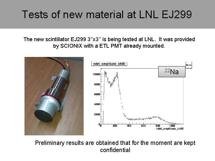 Tests of new material at LNL EJ 299 The new scintillator EJ 299 3’’x