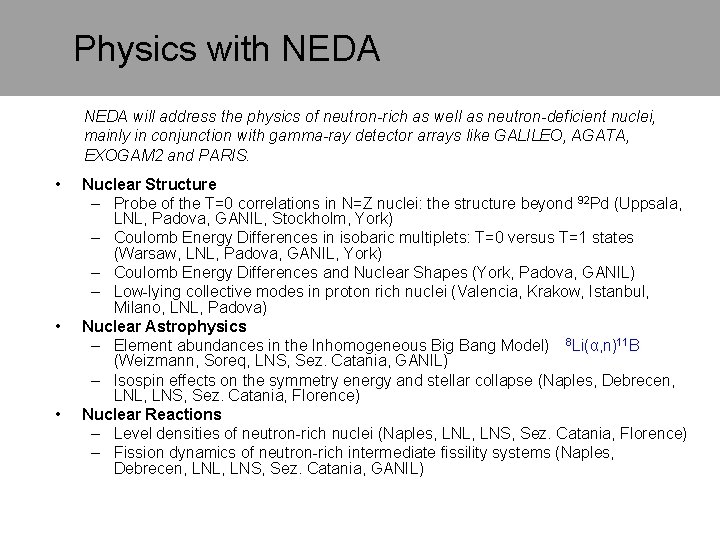 Physics with NEDA will address the physics of neutron-rich as well as neutron-deficient nuclei,