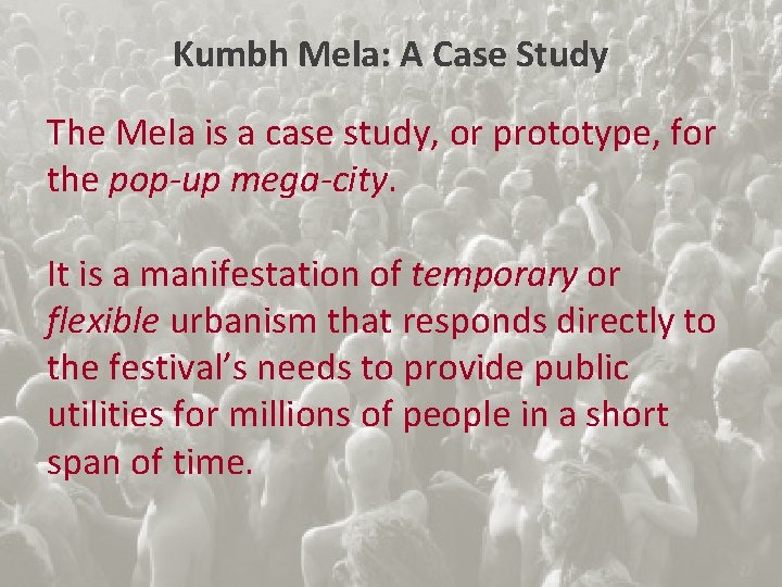 Kumbh Mela: A Case Study The Mela is a case study, or prototype, for
