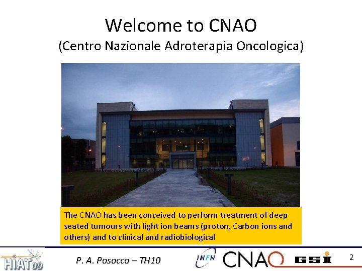 Welcome to CNAO (Centro Nazionale Adroterapia Oncologica) The CNAO has been conceived to perform