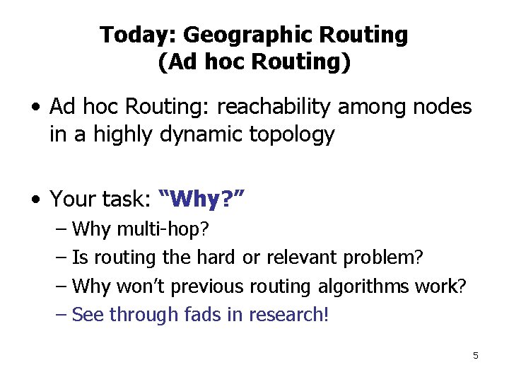 Today: Geographic Routing (Ad hoc Routing) • Ad hoc Routing: reachability among nodes in