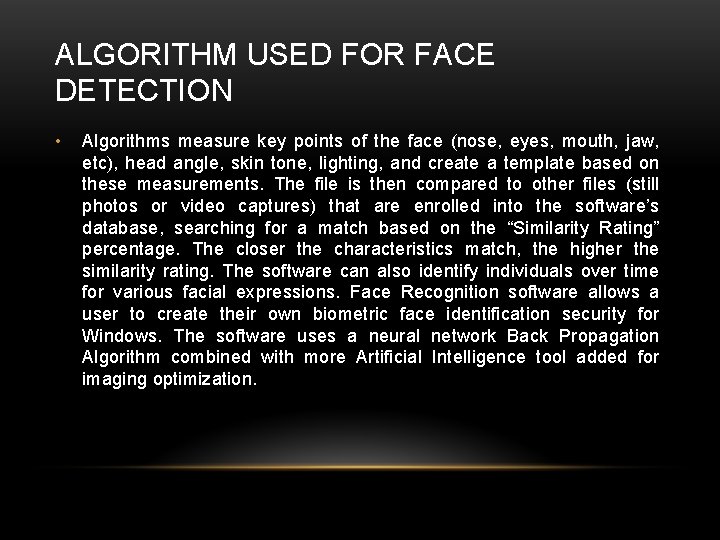 ALGORITHM USED FOR FACE DETECTION • Algorithms measure key points of the face (nose,