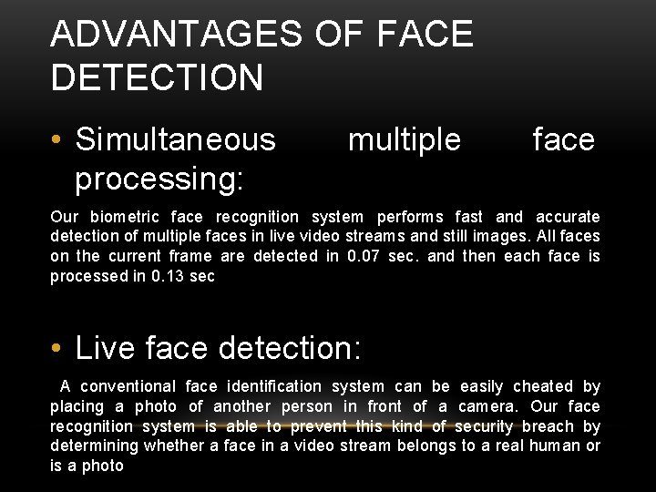 ADVANTAGES OF FACE DETECTION • Simultaneous processing: multiple face Our biometric face recognition system