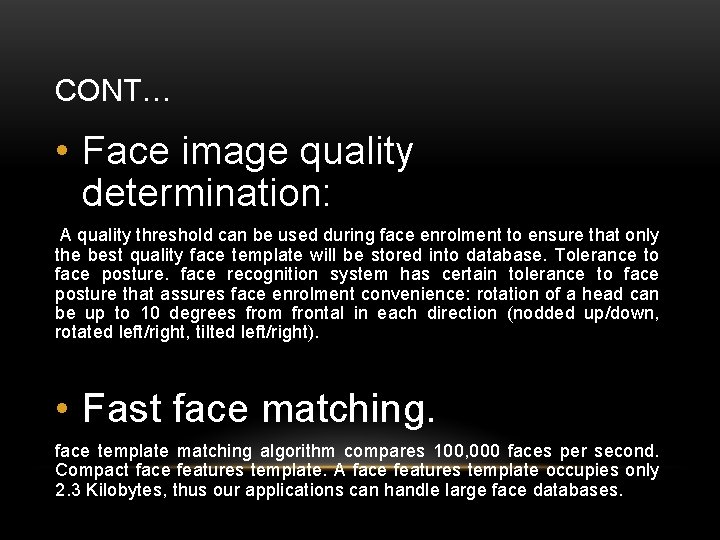 CONT… • Face image quality determination: A quality threshold can be used during face