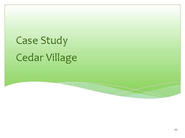 Case Study Cedar Village 10 
