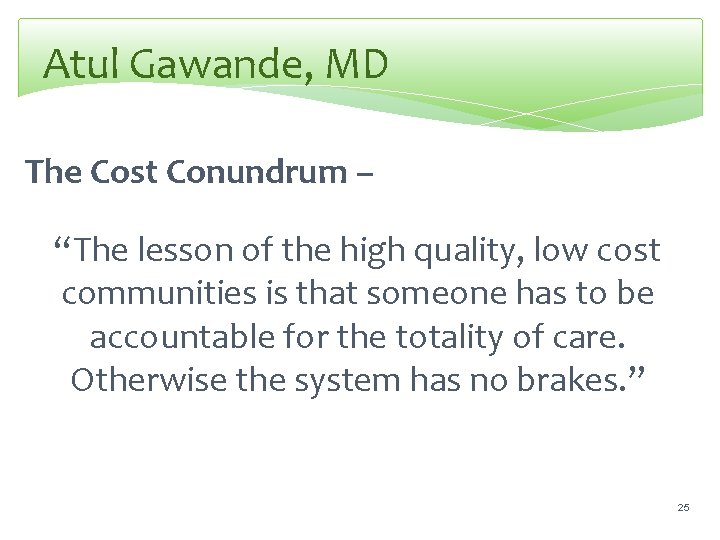 Atul Gawande, MD The Cost Conundrum – “The lesson of the high quality, low